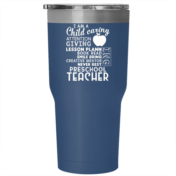 I Am A Child Caring Attention Giving Tumbler 30 oz Stainless Steel, I Am A Preschool Teacher Travel Mug