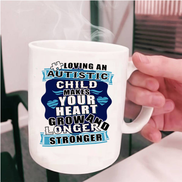 Longer And Stronger Coffee Mug, Loving An Autistic Child Makes Your Heart Grow Cup