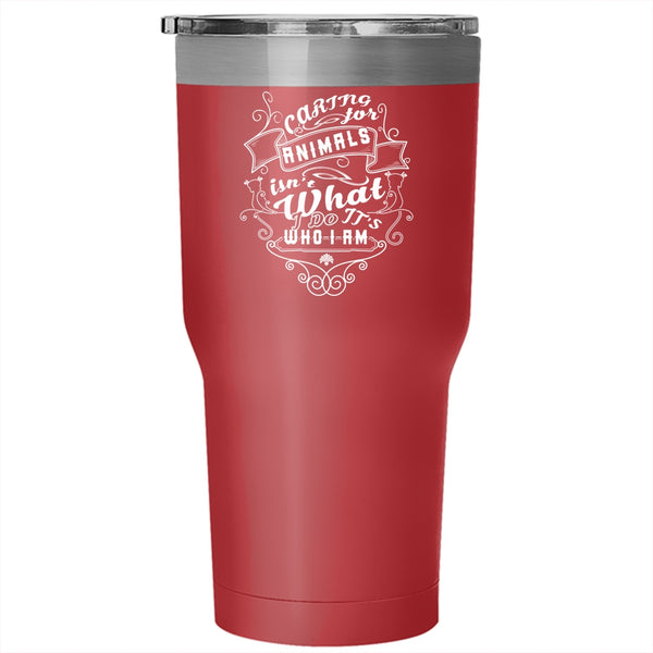 Caring For Animals Isn't What I Do Tumbler 30 oz Stainless Steel, Cute Animals Travel Mug