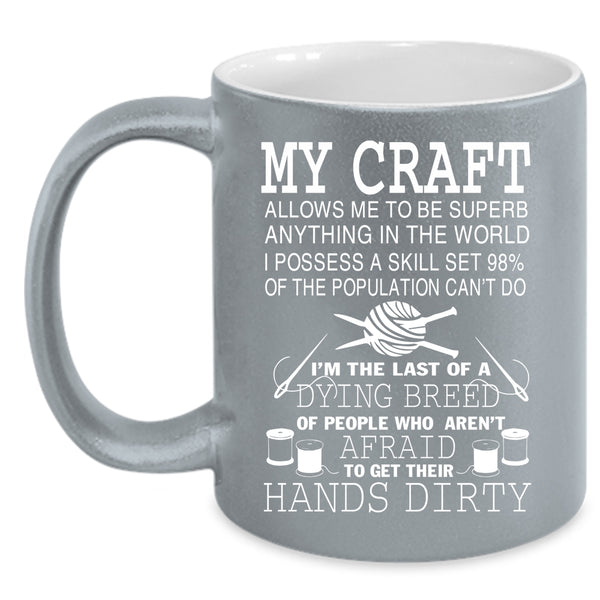 My Craft Allows Me Coffee Mug, Cool Gift For Mom Coffee Cup