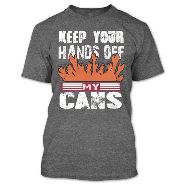 Keep Your Hands Off T Shirt, My Cans T Shirt