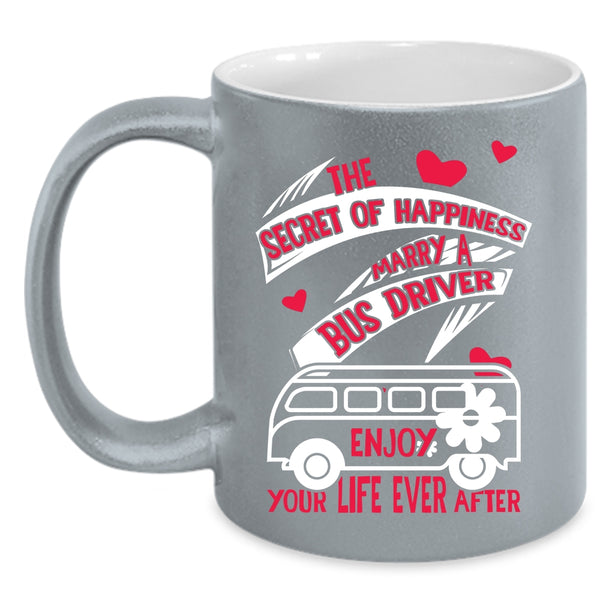 The Secret Of Happiness Coffee Mug, Marry A Bus Driver Coffee Cup