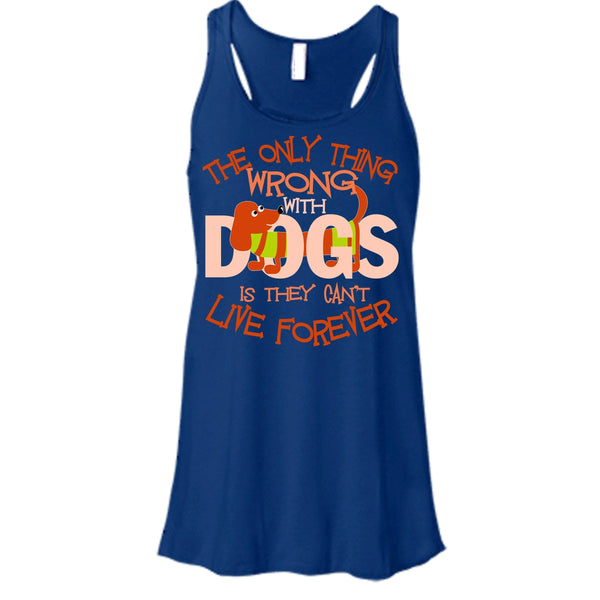 The Only Thing Wrong With Dog T Shirt, They Can't Live Forever Tank Top