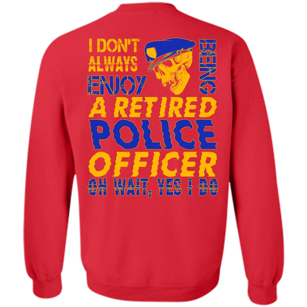 Being A Retired Police Officer T Shirt, I Love Police Sweatshirt