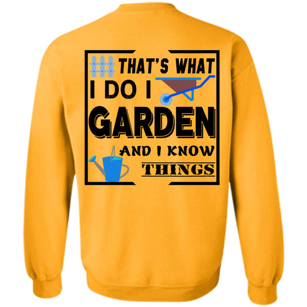 Being A Gardener T Shirt, I Do I Garden And I Know Things Sweatshirt