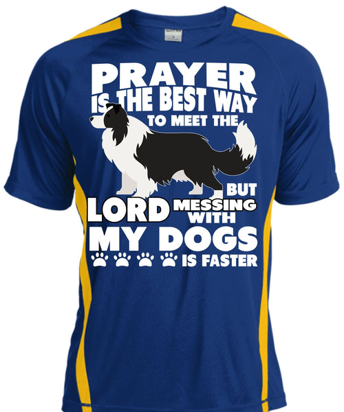 Prayer Is The Best Way T Shirt, Messing With My Dogs T Shirt, Cool Shirt