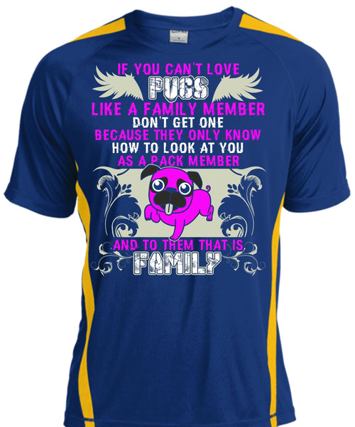 You Can't Love Pugs T Shirt, Like A Family Member T Shirt, Cool Shirt