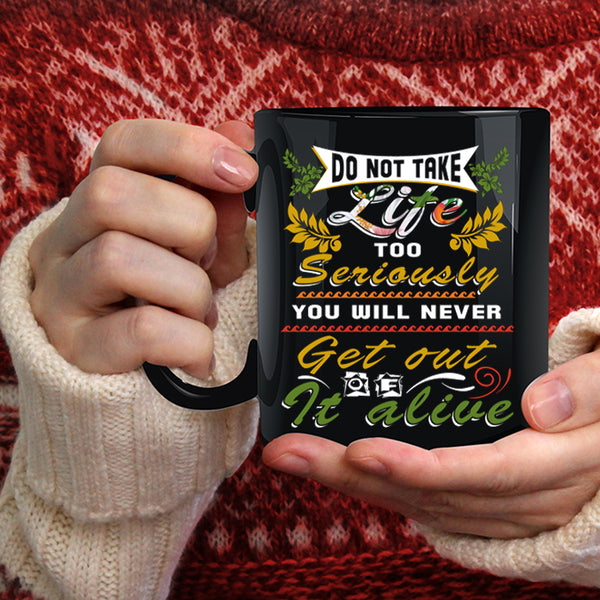 Do Not Take Life Too Seriously Coffee Mug, Awesome Coffee Cup