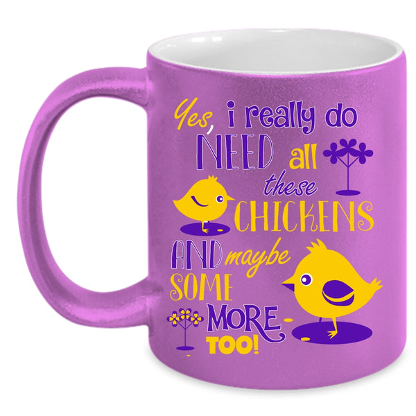 I Really Do Need All These Chickens Coffee Mug, Funny Chickens Coffee Cup