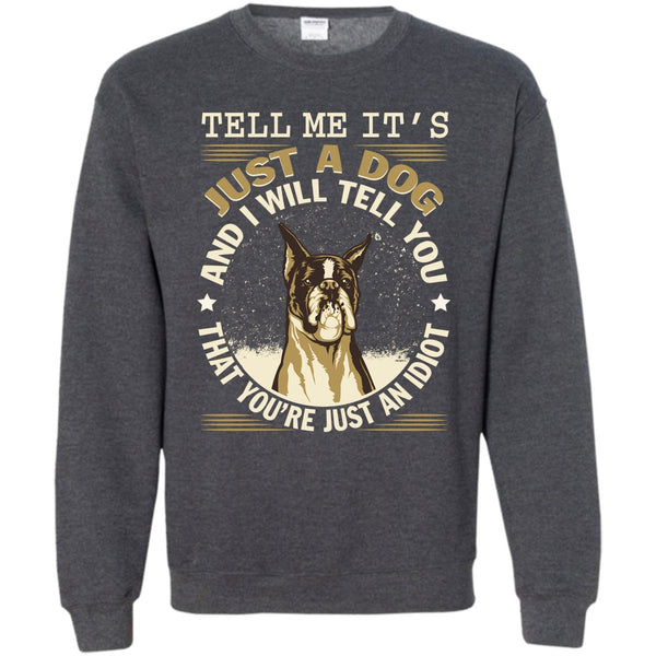 You're Just An Idiot T Shirt, Coolest Dog Lover Sweatshirt