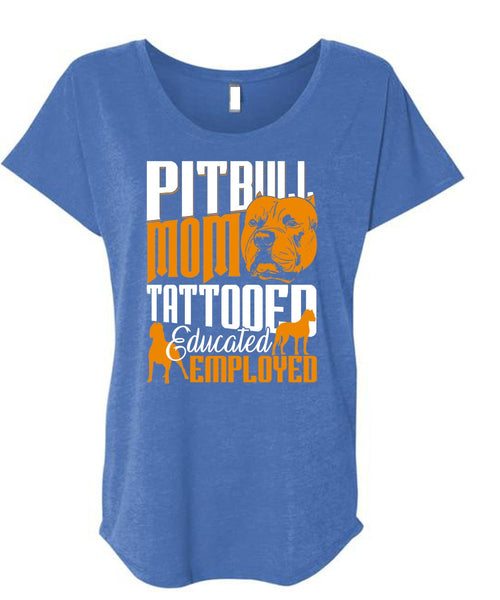 Pit Bull Mom Tattooed Educated Employed T Shirt, My Pets T Shirt, Cool Shirt (Ladies' Triblend Dolman Sleeve)