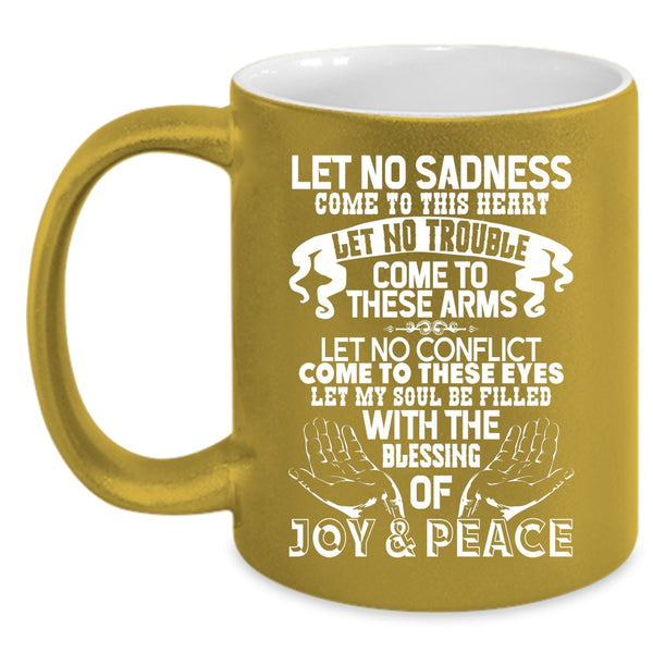 Let No Sadness Come To This Heart Coffee Mug, Let No Trouble Come To These Arms Coffee Cup