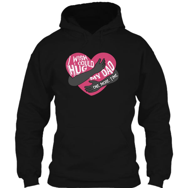 I Wish I Could Hug My Dad T Shirt, Hug My Dad One More Time T Shirt