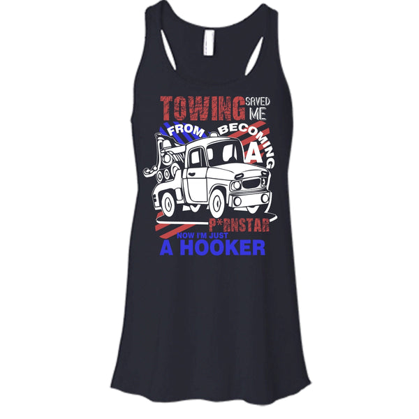 Towing Saved Me T Shirt, I'm Just A Hooker Tank Top