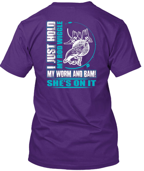 I Just Hold My Rod Wiggle T Shirt, Being A Fisher T Shirt