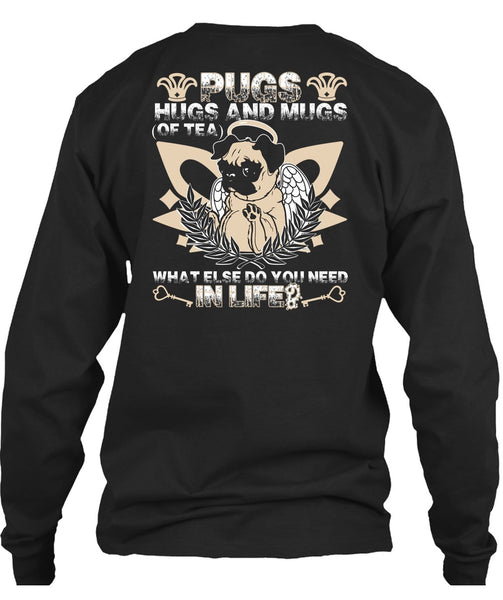 Pugs Hugs And Mugs T Shirt, You Need In Life T Shirt