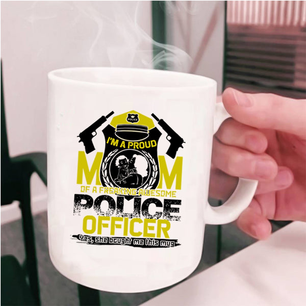 Awesome Policeman Coffee Mug, I'm A Proud Mom Of A Police Officer Cup