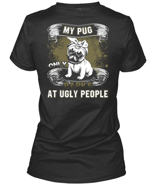 My Pug Only Barks At Ugly People T Shirt, My Pets T Shirt