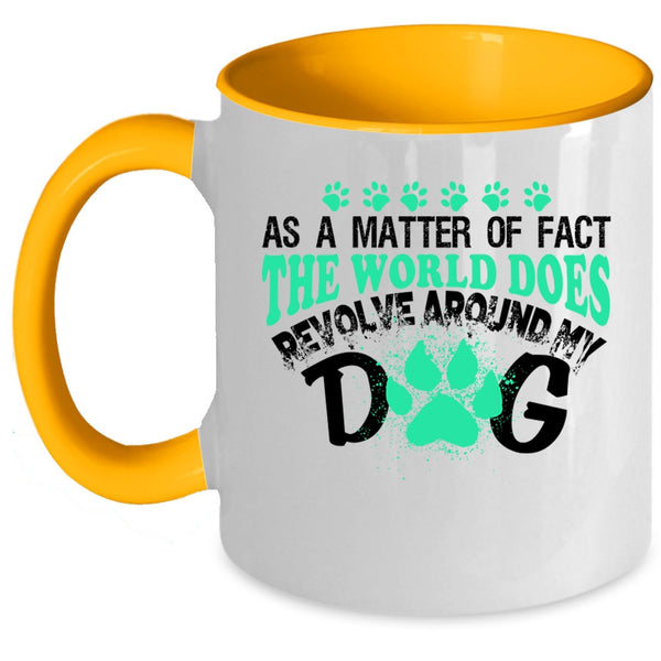Cute Dogs Coffee Mug, The World Does Revolve Around My Dog Accent Mug