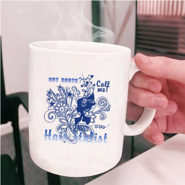 Your Hair Stylist Coffee Mug, Got Roots Call Me Cup