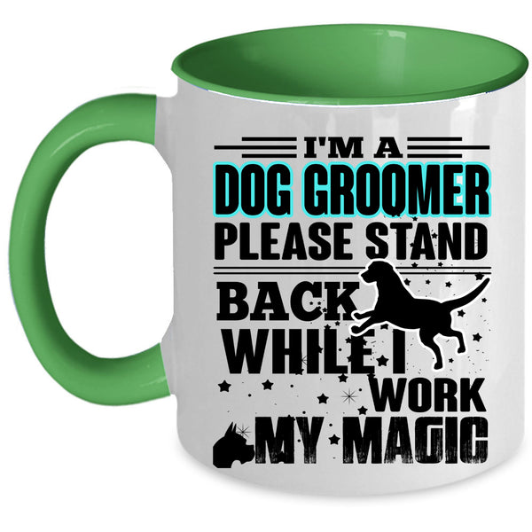 I Work My Magic Coffee Mug, I'm A Dog Groomer Accent Mug