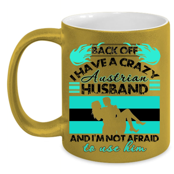 Cool Austrian Husband Coffee Mug, I Have A Crazy Austrian Husband Accent Mug