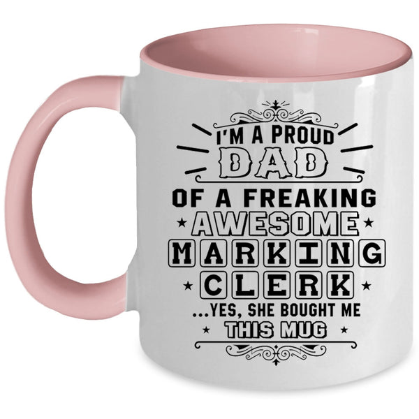 Awesome Dad Coffee Mug, I'm A Proud Dad Of A Marking Clerk Accent Mug