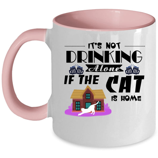 It's Not Drinking Alone If The Cat Is Home Cup, Love Cat Mug