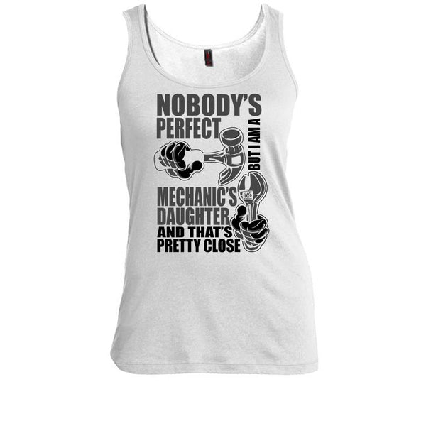 Nobody Perfect T Shirt, Coolest Mechanic's Daughter T Shirt, Awesome t-shirts