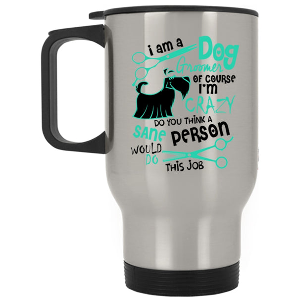 Cute Dog Groomer Lover Travel Mug, I Am A Dog Groomer Mug
