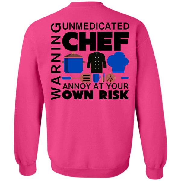 My Job T Shirt, Unmedicated Chef Annoy At Your Own Risk Sweatshirt