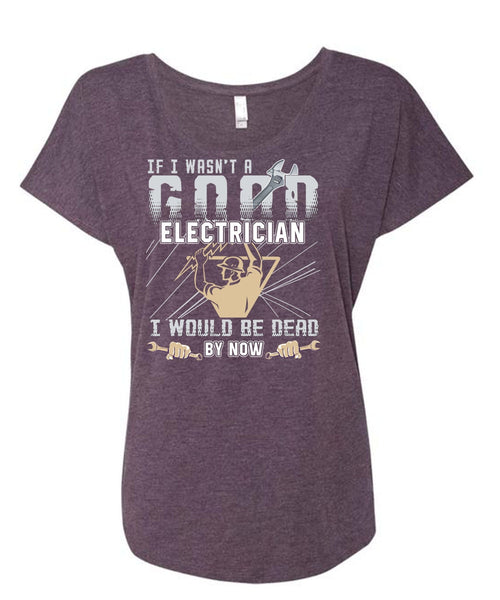 I Wasn't A Good Electrician T Shirt, Being An Electrician T Shirt, Cool Shirt (Ladies' Triblend Dolman Sleeve)