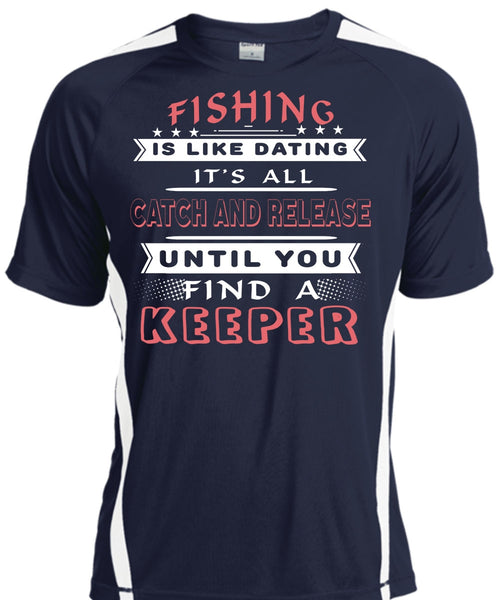 Fishing Is Like Dating T Shirt, It's All Catch And Release Until You Find A Keeper T Shirt