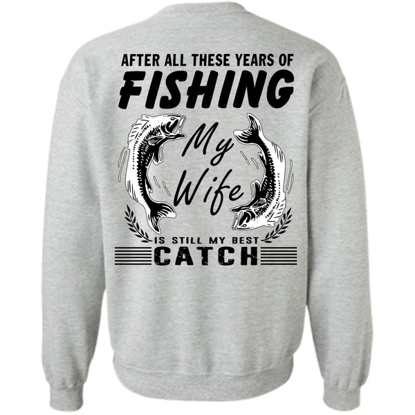 Being A Fisherman T Shirt, After All These Years Of Fishing Sweatshirt