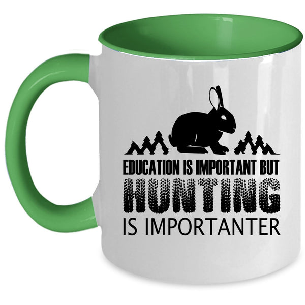 Education Is Important But Huting Is Importanter Cup