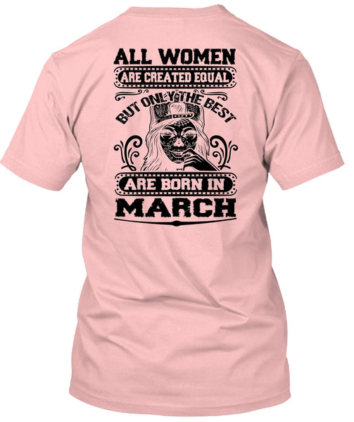 Only The Best Are Born In March T Shirt, All Women Are Created Equal T Shirt