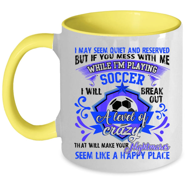 Cute Coffee Mug, Don't Mess With Me While I'm Playing Soccer Accent Mug