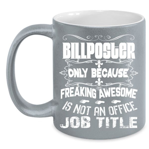 Billposter Coffee Mug, Awesome Gift For Billposter Coffee Cup