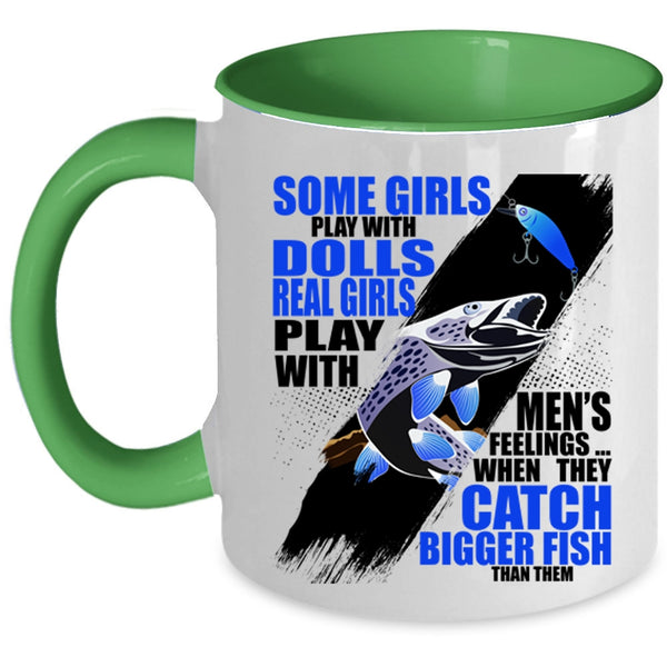 They Catch Bigger Fish Coffee Mug, Real Girls Play With Men's Feelings Accent Mug