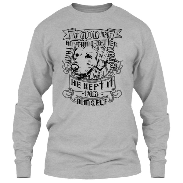 If God Made Anything Better T Shirt, I Love My Dog T Shirt