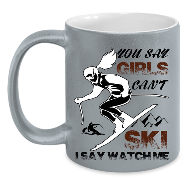 I Say Watch Me Coffee Mug, You Say Girls Can't Ski Accent Mug