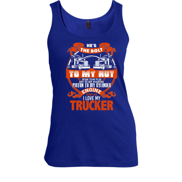 He's The Bolt To My Nut T Shirt, I Love My Trucker Tank Top