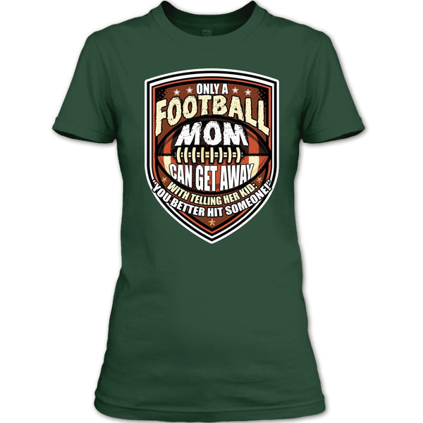 Only A Football Mom T Shirt, Coolest Football Mom T Shirt
