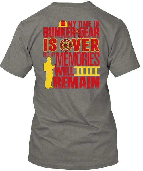 My Time In Bunker Gear Is Over T Shirt, Being A Firefighter T Shirt