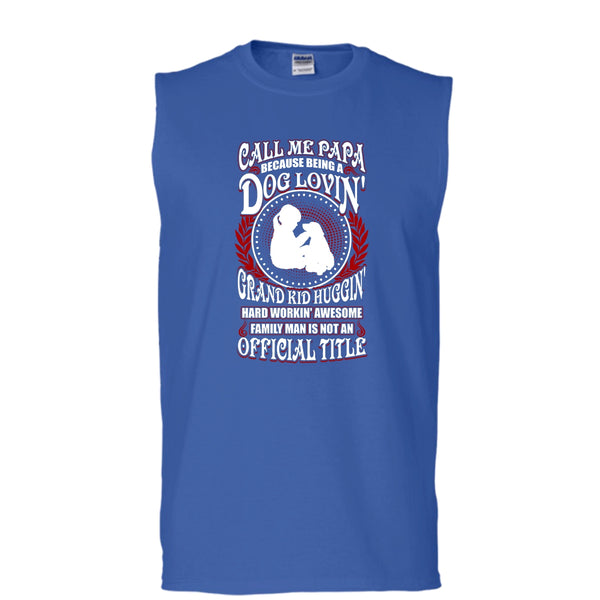 Call Me Papa T Shirt, Being A Dog Loving T Shirt, Cool T Shirt (Men's Cotton Sleeveless)