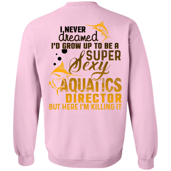 Being A Director T Shirt, I'd Grow Up To Be An Aquatics Director Sweatshirt