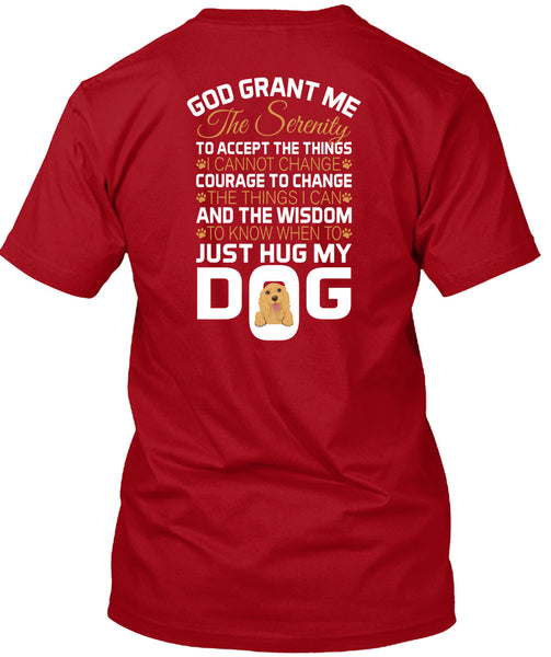 The Wisdom To Know When To Just Hug My Dog T Shirt, God Grant Me The Serenity T Shirt