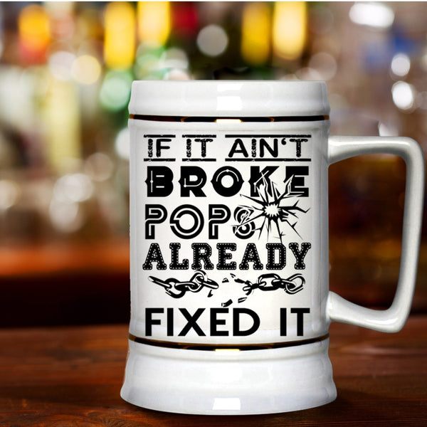 Funny Technician Beer Stein 22oz, If It Ain't Broke Pops Already Fixed It Beer Mug