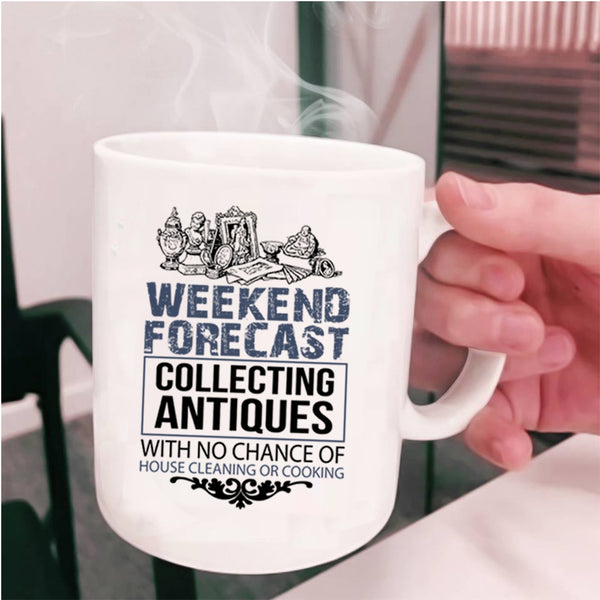 Funny Collecting Coffee Mug, Weekend Forecast Collecting Antiques Cup