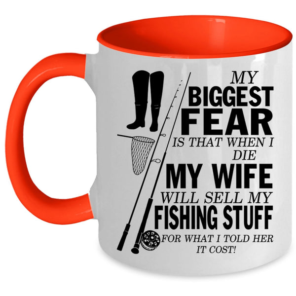My Wife Will Sell My Fishing Stuff Coffee Mug, My Biggest Fear Accent Mug